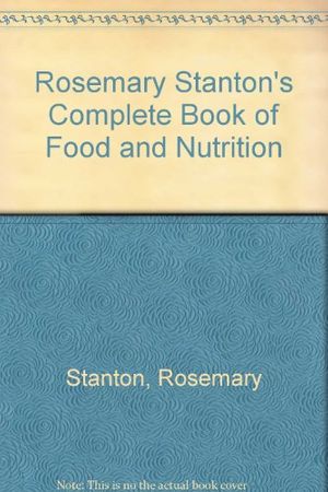 Cover Art for 9780731805389, Rosemary Stanton's Complete Book of Food and Nutrition by Rosemary Stanton