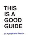 Cover Art for 9789063694920, This is a Good Guide - for a Sustainable Lifestyle by Marieke Eyskoot