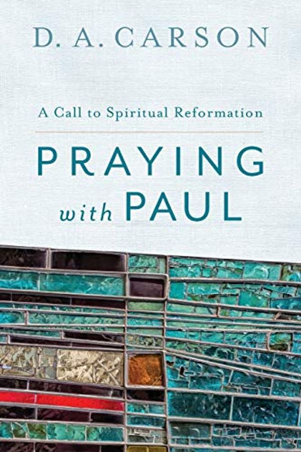 Cover Art for 0884152296296, Praying with Paul: A Call to Spiritual Reformation by D. A. Carson