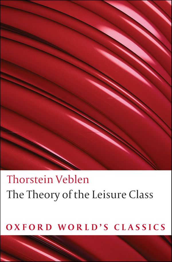 Cover Art for 9780191604935, The Theory of the Leisure Class by Thorstein Veblen