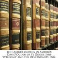 Cover Art for 9781145985322, The Quaker Ogdens in America by Charles Burr Ogden