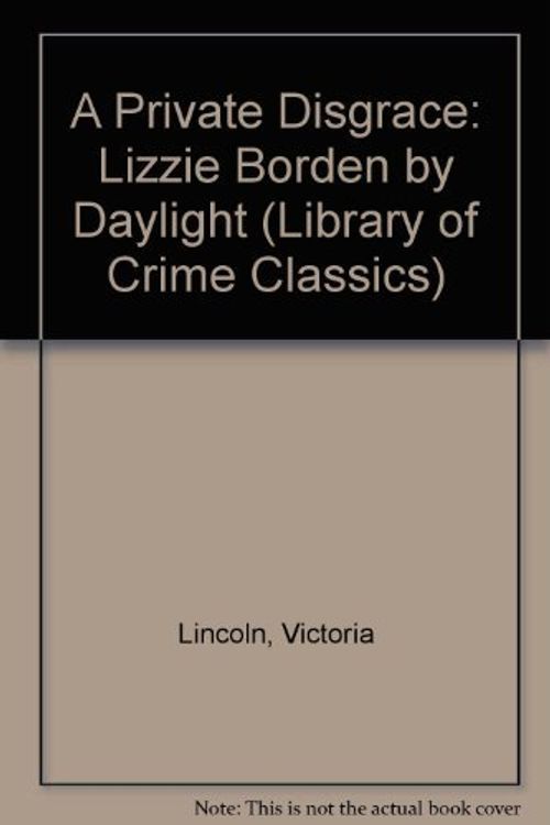 Cover Art for 9780930330354, A Private Disgrace: Lizzie Borden by Daylight (Library of Crime Classics) by Victoria Lincoln