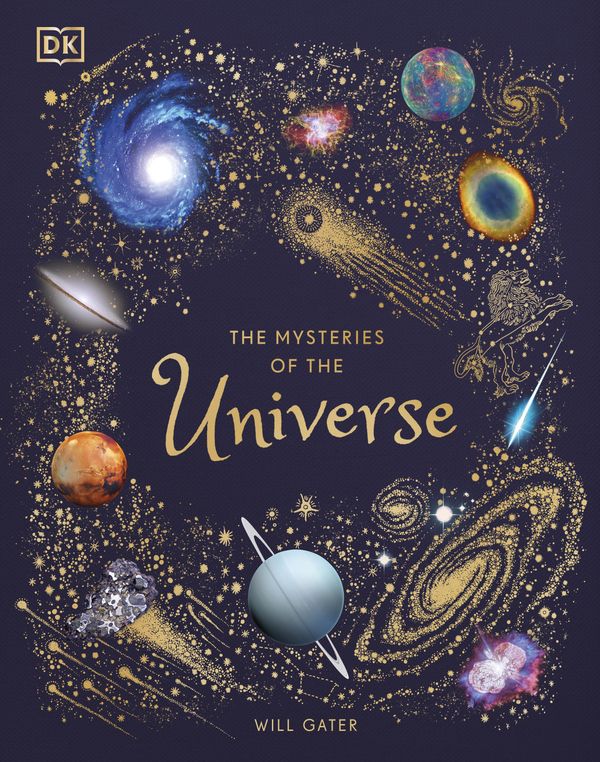 Cover Art for 9780241412473, The Mysteries of the Universe: Discover the best-kept secrets of space by Will Gater