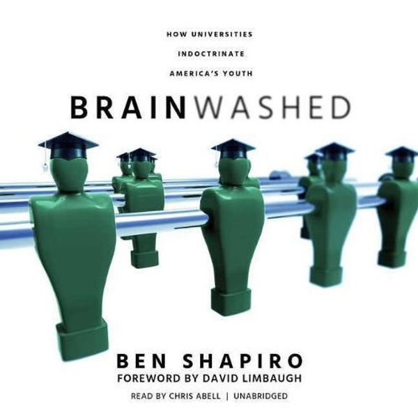 Cover Art for 9781538434161, Brainwashed: How Universities Indoctrinate America's Youth by Ben Shapiro