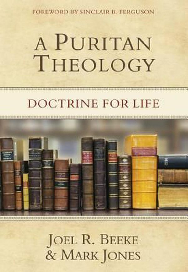 Cover Art for 9781601781666, A Puritan Theology by Joel R. Beeke, Mark Jones