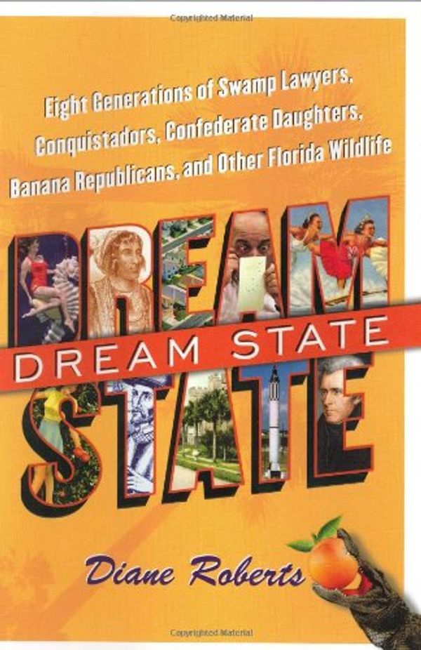 Cover Art for 9780743252065, Dream State: Eight Generations of Swamp Lawyers, Conquistadors, Confederate Daughters, Banana Republicans, and Other Florida Wildlife by Diane Roberts