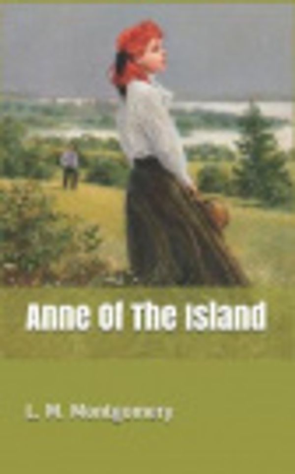 Cover Art for 9781082560620, Anne Of The Island by L M Montgomery