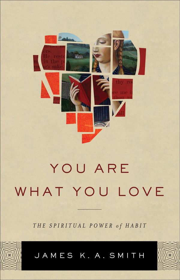 Cover Art for 9781493403660, You Are What You Love: The Spiritual Power of Habit by James K. A. Smith