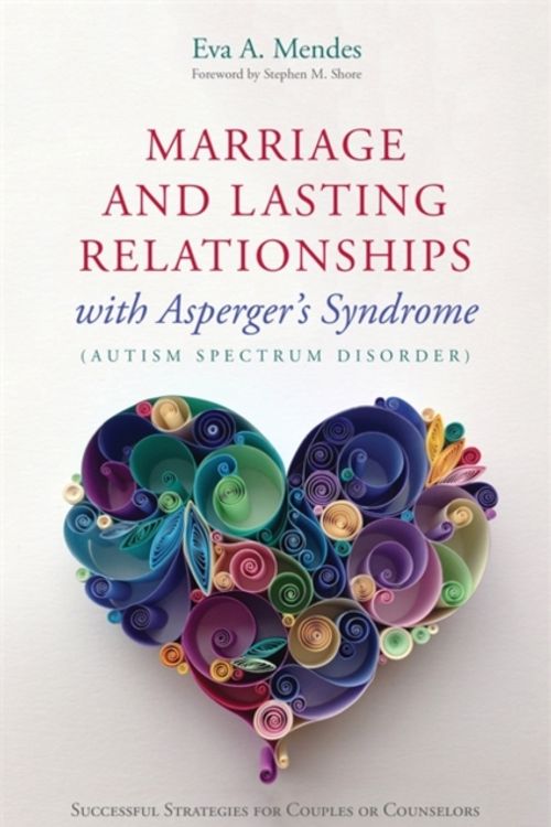 Cover Art for 9781849059992, Marriage and Lasting Relationships with Asperger's Syndrome (Autism Spectrum Disorder): Successful Strategies for Couples or Counselors by Eva A. Mendes