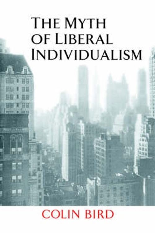 Cover Art for 9780521641289, The Myth of Liberal Individualism by Colin Bird