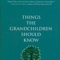 Cover Art for 9780312385132, Things the Grandchildren Should Know by Mark Oliver Everett