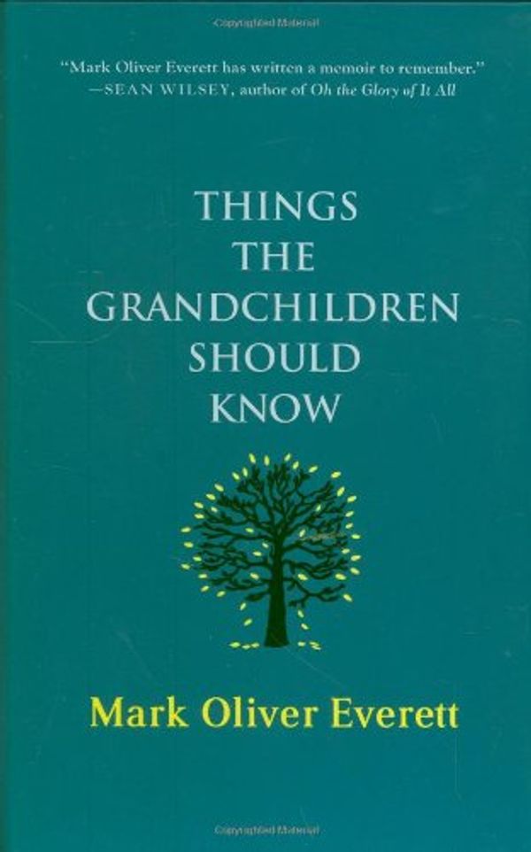 Cover Art for 9780312385132, Things the Grandchildren Should Know by Mark Oliver Everett
