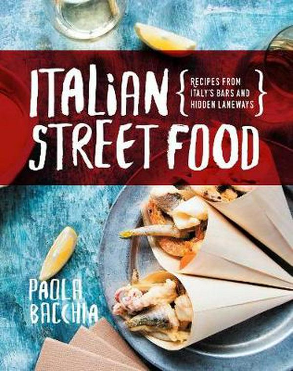 Cover Art for 9781925418767, Italian Street FoodRecipes from Italy's bars and hidden laneways by Paola Bacchia