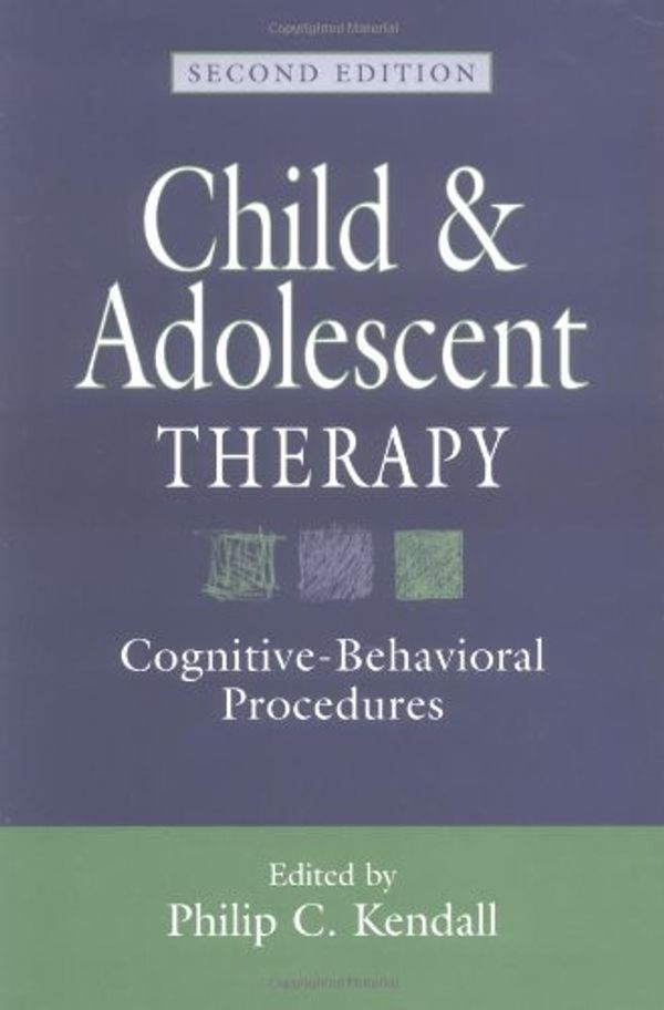 Cover Art for 9781572305564, Child and Adolescent Therapy: Cognitive-Behavioral Procedures: Cognitive-behavioural Procedures by Philip C. Kendall