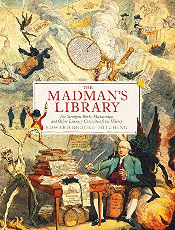 Cover Art for B08M5GNCM2, The Madman's Library: The Greatest Curiosities of Literature by Brooke-Hitching, Edward