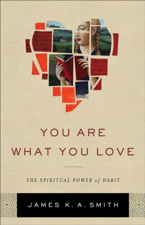 Cover Art for 9781587433801, You Are What You Love: The Spiritual Power of Habit by James K. a. Smith