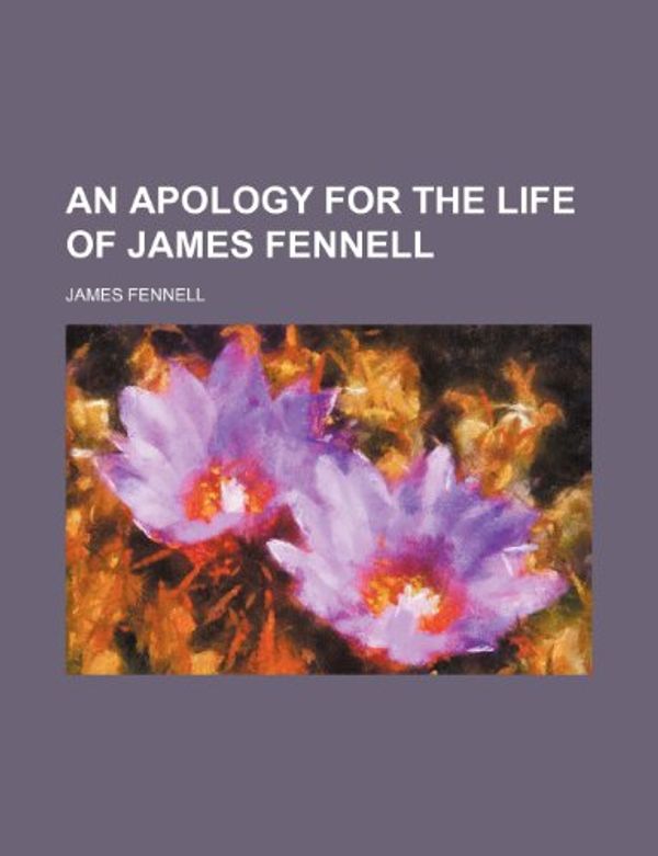 Cover Art for 9780217774475, Apology for the Life of James Fennell (Paperback) by James Fennell