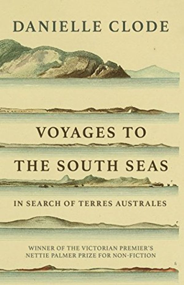 Cover Art for 9780648140795, Voyages to the South Seas: In Search of Terres Australes by Danielle Clode