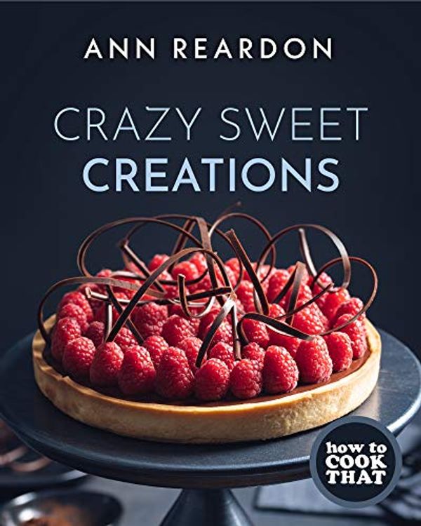 Cover Art for B08NCJKD9Q, How to Cook That: Crazy Sweet Creations by Ann Reardon