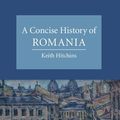 Cover Art for 9781107776807, A Concise History of Romania by Keith Hitchins