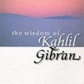 Cover Art for 9780099415442, The Wisdom Of Kahlil Gibran by Kahlil Gibran