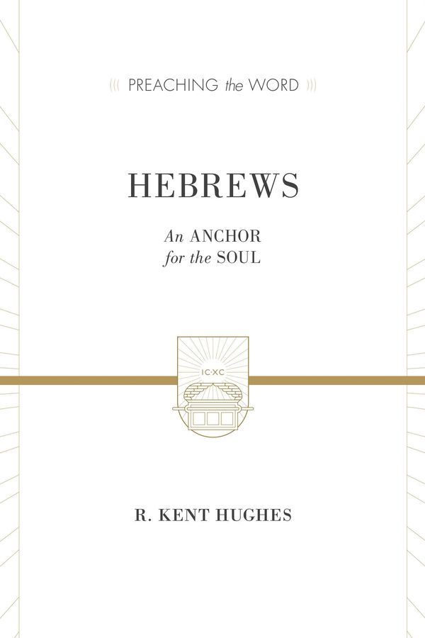 Cover Art for 9781433538421, Hebrews: An Anchor for the Soul (Preaching the Word) by R. Kent Hughes