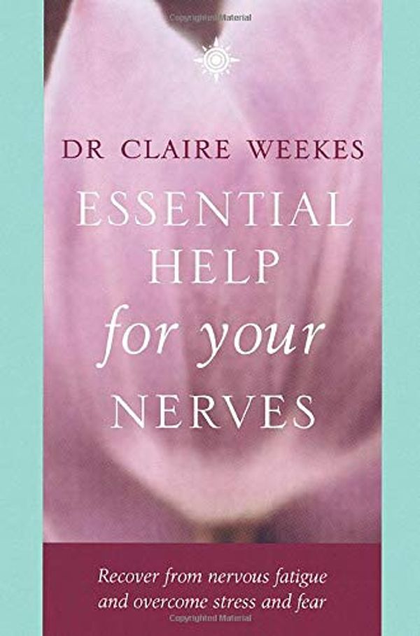 Cover Art for 8601300403205, Essential Help for Your Nerves by Dr. Claire Weekes