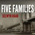 Cover Art for 9781494586881, Five Families: The Rise, Decline, and Resurgence of America's Most Powerful Mafia Empires by Selwyn Raab