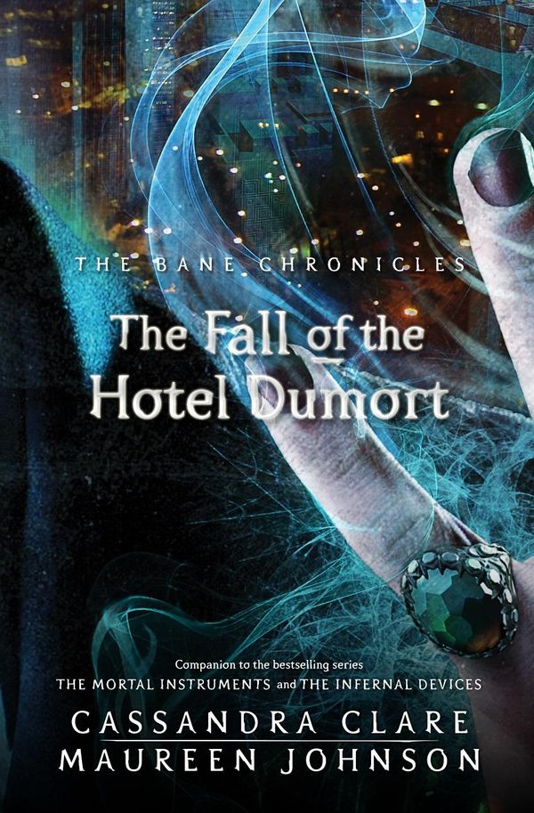 Cover Art for 9781406352214, The Bane Chronicles 7: The Fall of the Hotel Dumort by Cassandra Clare, Maureen Johnson