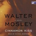 Cover Art for 9781415908211, Cinnamon Kiss by Walter Mosley