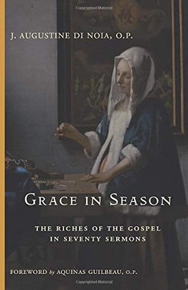 Cover Art for 9781950970384, Grace in Season: The Riches of the Gospel in Seventy Sermons by Di Noia O.P., J. Augustine