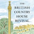 Cover Art for B0CTDHDJ2P, The British Country House Revival by Ben Cowell