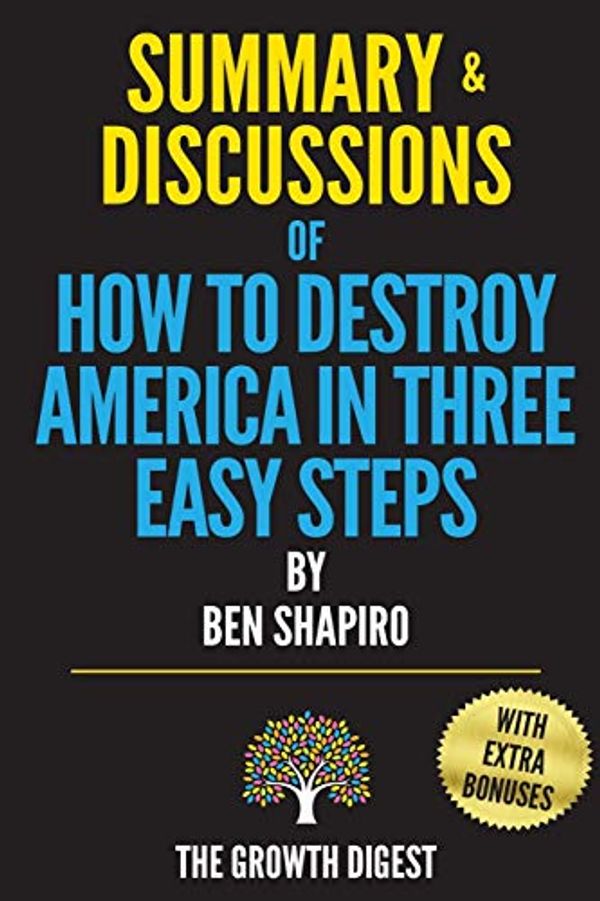 Cover Art for 9798678736284, Summary and Discussions of How to Destroy America in Three Easy Steps By Ben Shapiro by The Growth Digest