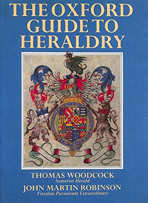 Cover Art for 9780192116581, The Oxford Guide to Heraldry by Thomas Woodcock, John Martin Robinson