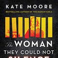 Cover Art for 0760789284311, The Woman They Could Not Silence: One Woman, Her Incredible Fight for Freedom, and the Men Who Tried to Make Her Disappear by Kate Moore