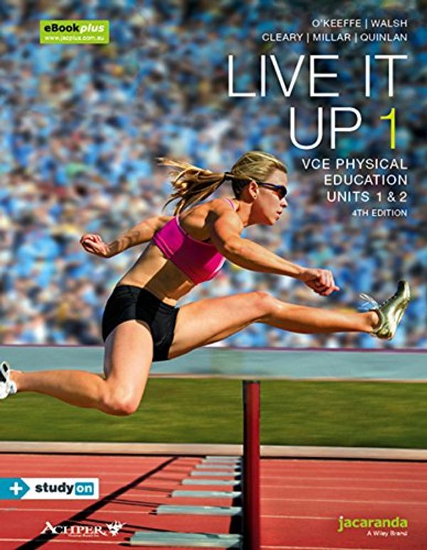 Cover Art for 9780730329381, Live It Up 1 VCE Physical Education Units 1 &2 4E eBookPLUS & PrintLive It Up Series by O'Keeffe, Michelle, Kirsty Walsh, Vaughan Cleary, Sam Millar, Mark Quinlan