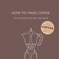 Cover Art for 9781782402114, How to Make Coffee: The Science Behind the Bean by Lani Kingston