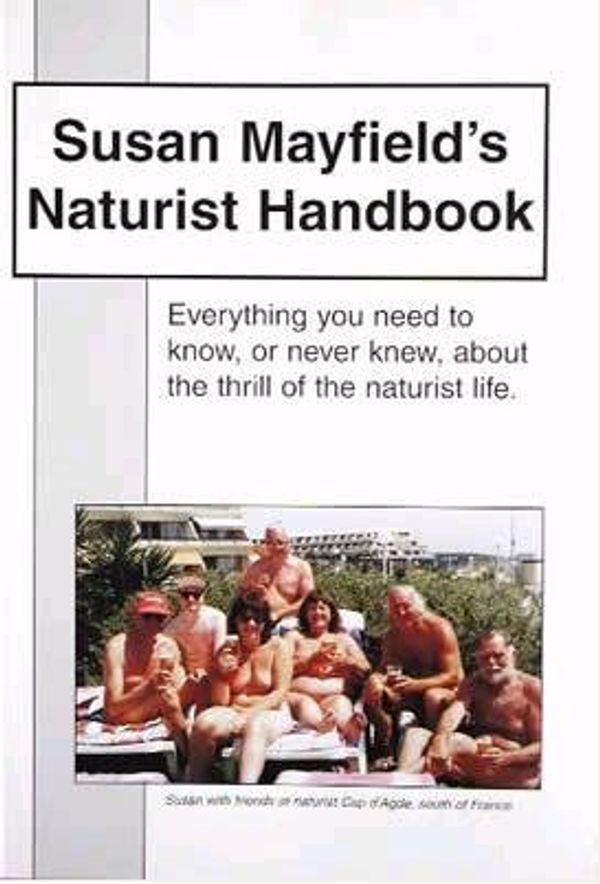 Cover Art for 9781871991024, Susan Mayfield's Naturist Handbook: Everything You Need to Know, or Never Knew, About the Thrill of the Naturist Life by Susan Mayfield