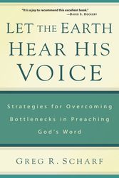 Cover Art for 9781629950426, Let the Earth Hear His Voice: Strategies for Overcoming Bottlenecks in Preaching God's Word by Greg R. Scharf