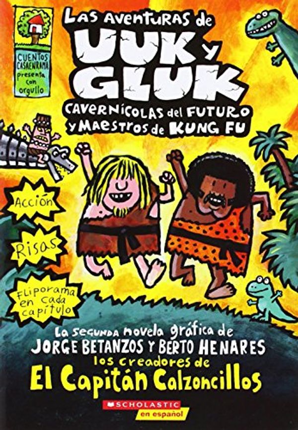 Cover Art for 9780545279161, Las Aventuras de Uuk y Gluk, Cavernicolas del Futuro y Maestros de Kung Fu: (Spanish Language Edition of the Adventures of Ook and Gluk, Kung-Fu Cavem (Paperback) by Dav Pilkey
