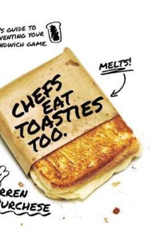 Cover Art for 9781743793053, Chefs Eat Toasties Too by Darren Purchese