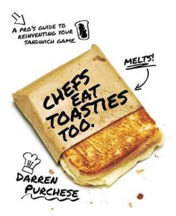 Cover Art for 9781743793053, Chefs Eat Toasties Too by Darren Purchese