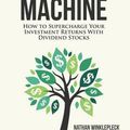 Cover Art for 9781541117075, Dividend Growth Machine: How to Supercharge Your Investment Returns with Dividend Stocks by Nathan Winklepleck