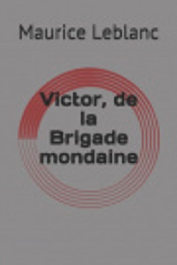Cover Art for 9781651161425, Victor, de la Brigade mondaine by Maurice LeBlanc