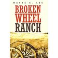 Cover Art for 9781405681391, Broken Wheel Ranch by Wayne C. Lee