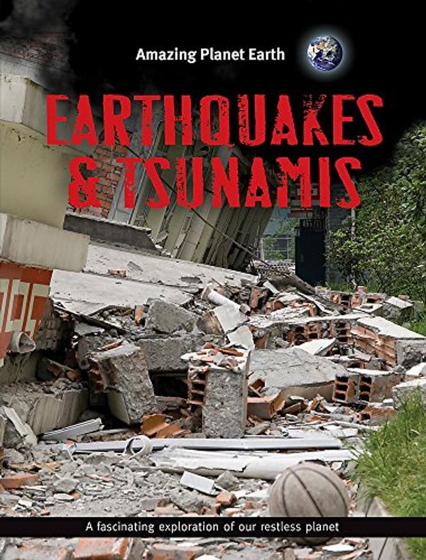 Cover Art for 9780749688042, Earthquakes and Tsunamis (Amazing Planet Earth) by Terry Jennings
