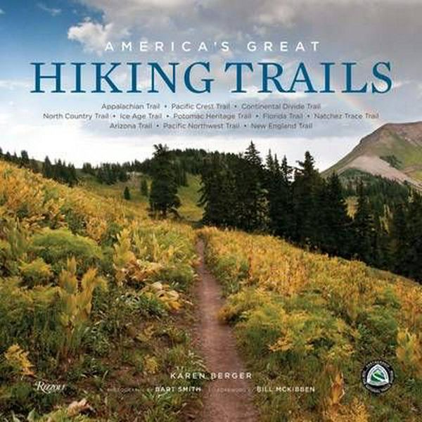 Cover Art for 9780789327413, America's Great Hiking Trails: Appalachian, Pacific Crest, Continental Divide, North Country, Ice Age, Potomac Heritage, Florida, Natchez Trace, Arizona, Pacific Northwest, New England by Karen Berger