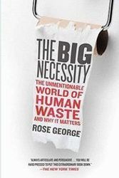 Cover Art for 9781607518822, The Big Necessity The Unmentionable World Of Human Waste by Rose George