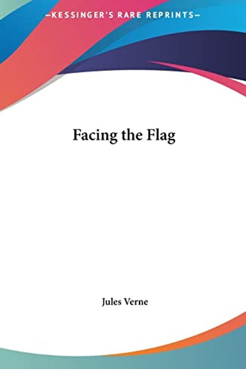 Cover Art for 9781161430905, Facing the Flag by Jules Verne
