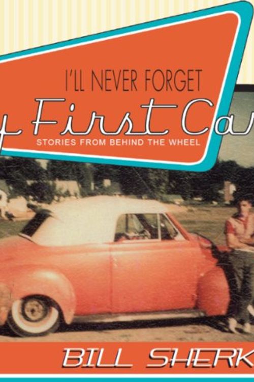 Cover Art for 9781550025507, I'll Never Forget My First Car by Bill Sherk
